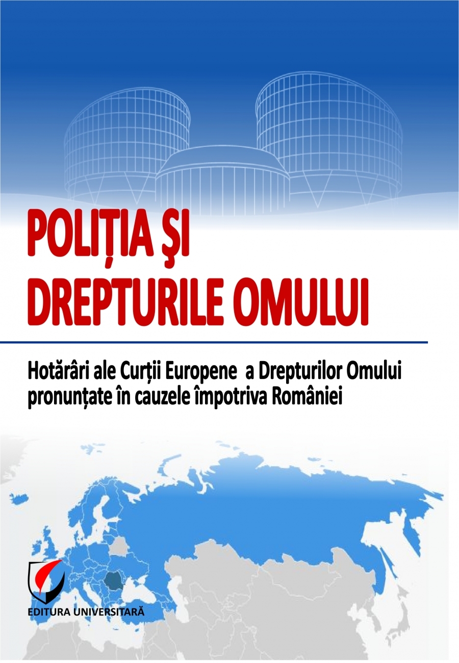 Lansare de carte: POLITIA SI DREPTURILE OMULUI. Hotarari ale Curtii Europene a Drepturilor Omului pronuntate impotriva Romaniei