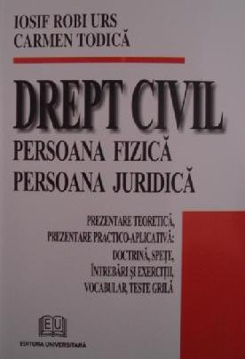 Drept civil. Persoana fizică. Persoana juridică – Prezentare teoretică, prezentare practico-aplicativă. Doctrină, speţe, întrebări şi exerciţii, vocabular, teste grilă