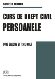 Curs de drept civil. Persoanele. Curs selectiv si teste grila