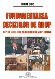 Fundamentarea deciziilor de grup - Repere teoretice, metodologice si aplicative