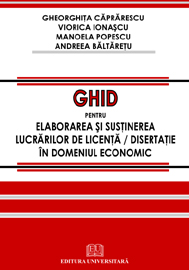 Ghid pentru elaborarea si sustinerea lucrarilor de licenta / disertatie in domeniul economic