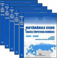 Hotararile CEDO in cauzele impotriva Romaniei - 1994-2009 - Analiza, consecinte, autoritati potential responsabile (5 volume)