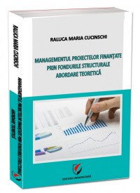 Managementul proiectelor finanţate prin fondurile structurale. Abordare teoretică