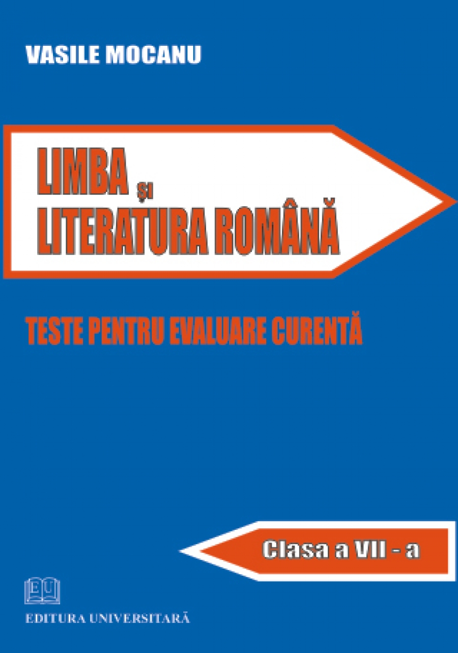 Limba şi literatura română. Teste pentru evaluare curenta. Clasa a VII-a