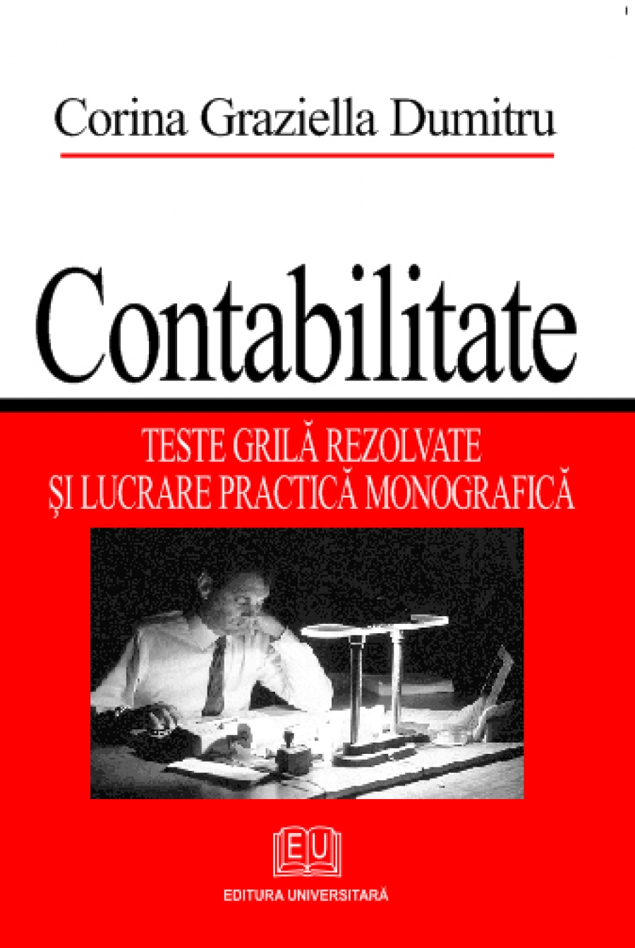 Contabilitate - Teste grilă rezolvate şi lucrare practică monografică