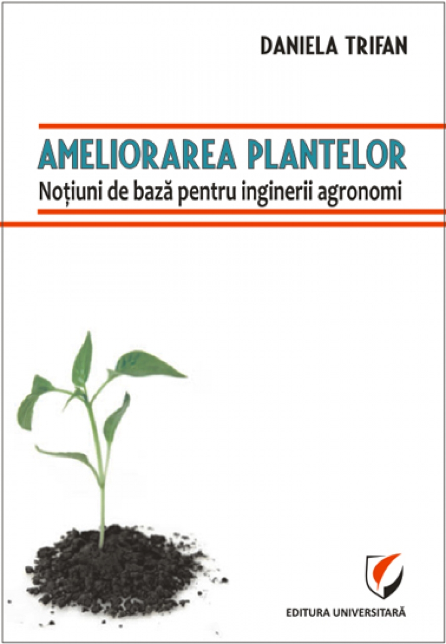 Ameliorarea plantelor - Notiuni de baza pentru inginerii agronomi