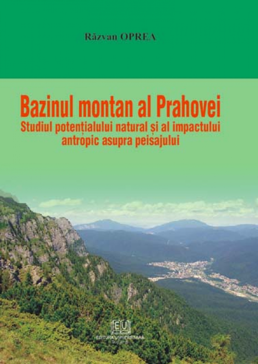 Bazinul montan al Prahovei. Studiul potentialului natural si al impactului antropic asupra peisajului