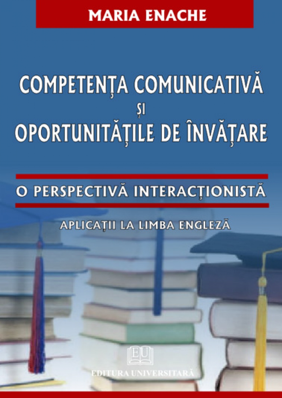 Competenţa comunicativă şi oportunităţile de învăţare - O perspectivă interacţionistă - Aplicaţii la limba engleză