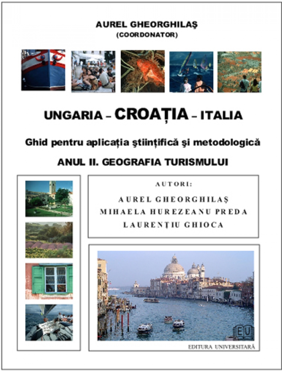 Ungaria - Croaţia - Italia. Ghid pentru aplicaţia ştiinţifică şi metodologică. Anul II. Geografia turismului