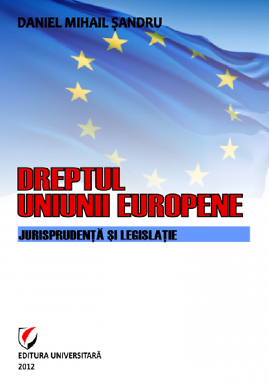 Dreptul Uniunii Europene. Jurisprudenta si legislatie