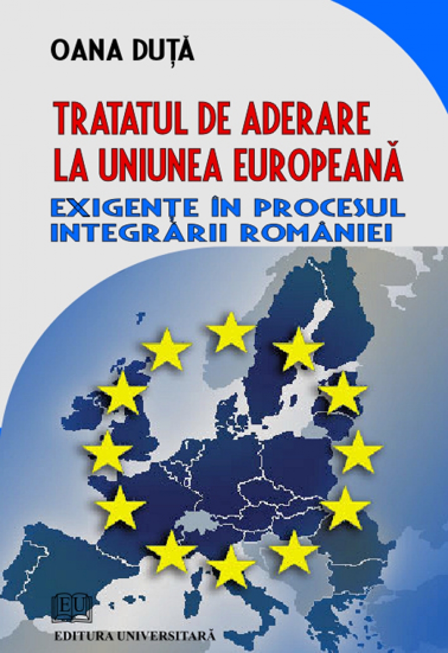 Tratatul de aderare la Uniunea Europeană - Exigenţe în procesul integrării României