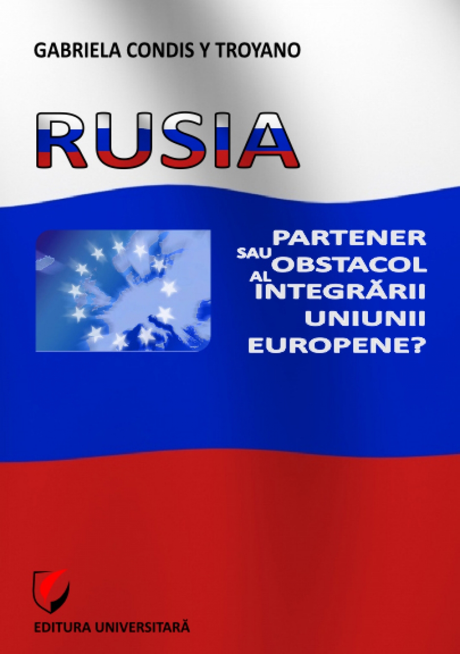 Rusia - Partener sau obstacol al integrării Uniunii Europene?