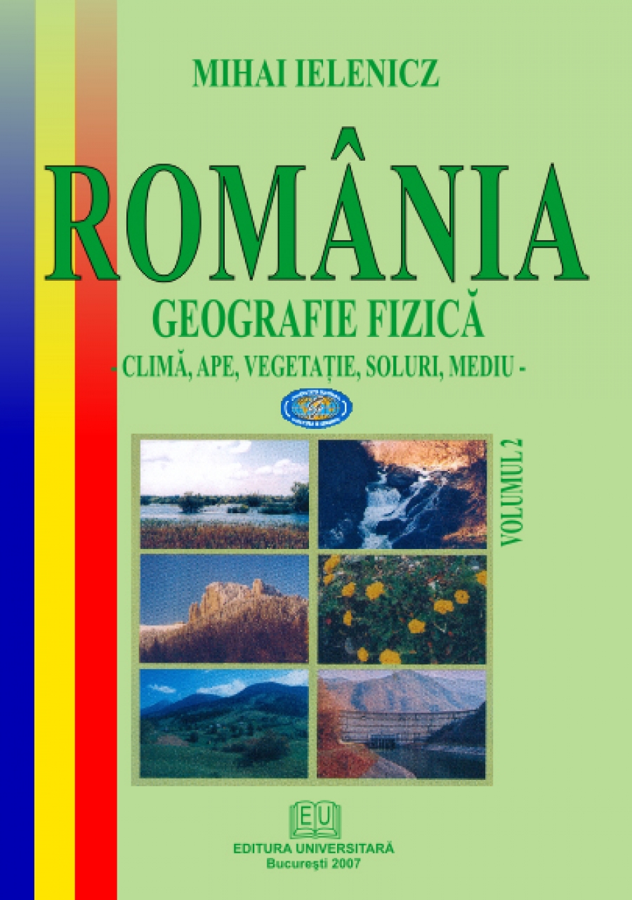 Romania. Geografie fizica. Vol. II - Clima, ape, vegetatie, soluri, mediu