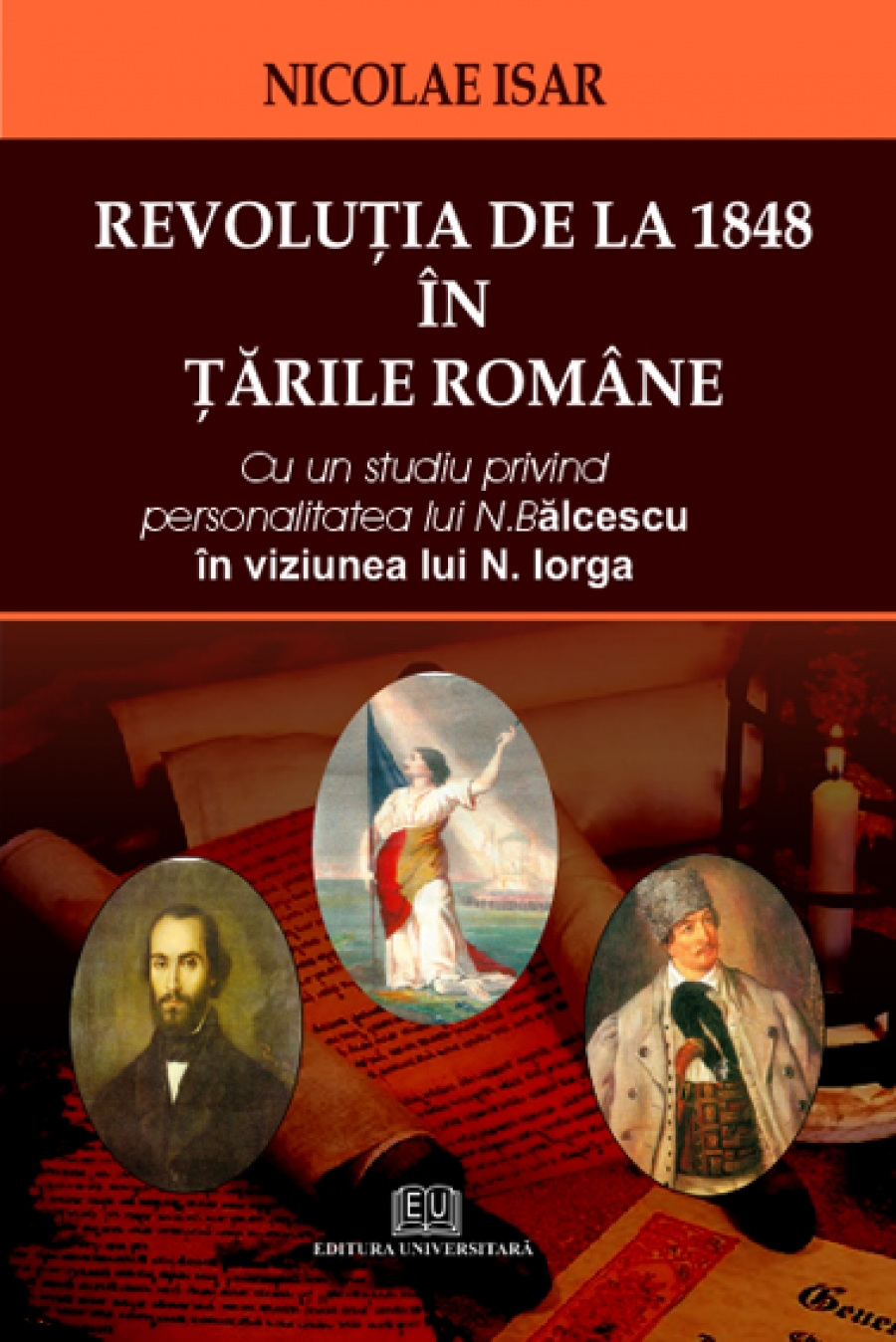 Revolutia de la 1848 in Tarile Romane. Cu un studiu privind personalitatea lui N. Balcescu in viziunea lui N. Iorga