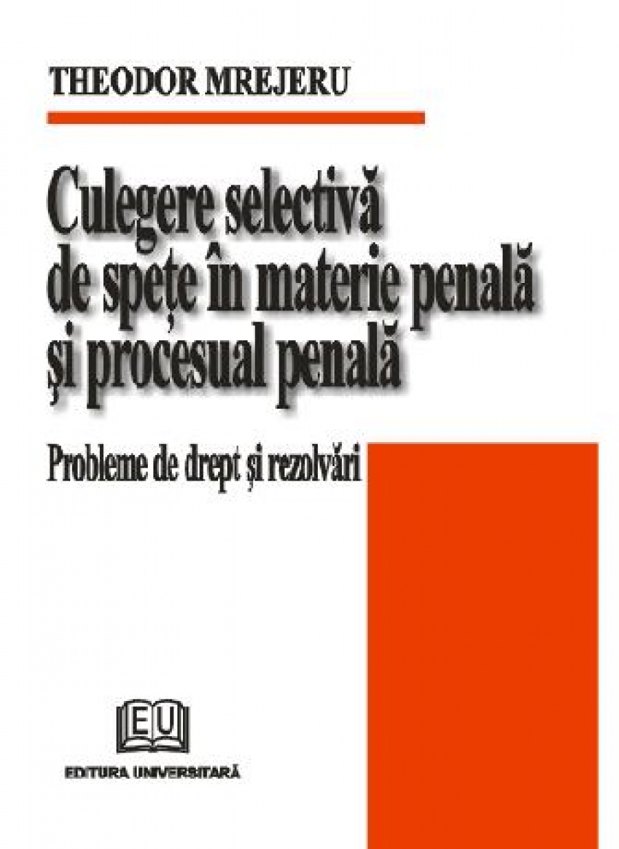 Culegere selectivă de speţe în materie penală şi procesual penală. Probleme de drept şi rezolvări