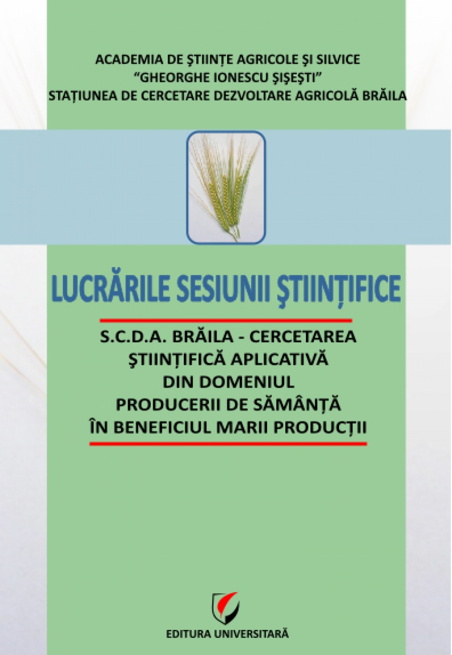 Lucrarile sesiunii stiintifice - S.C.D.A. Braila - Cercetarea stiintifica aplicativa din domeniul producerii de samanta in beneficiul marii productii