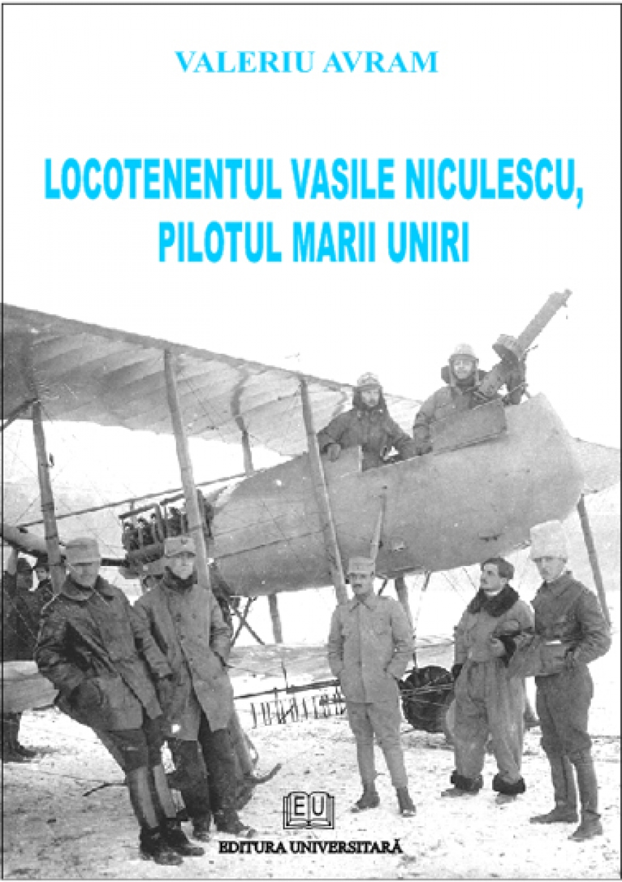 Locotenentul Vasile Niculescu - Pilotul Marii Uniri