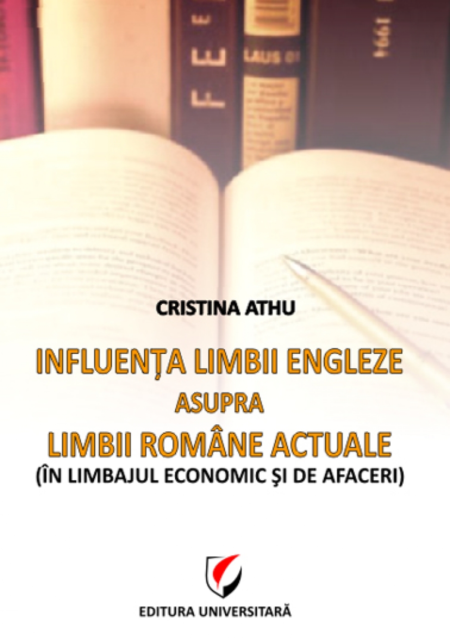 Influenţa limbii engleze asupra limbii române actuale. În limbajul economic şi de afaceri