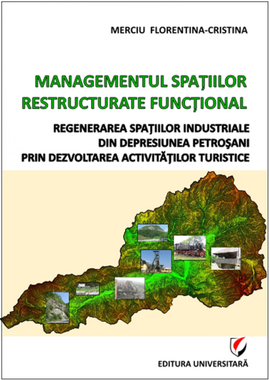 Managementul spaţiilor restructurate funcţional. Regenerarea spaţiilor industriale din Depresiunea Petroşani prin dezvoltarea activităţilor turistice