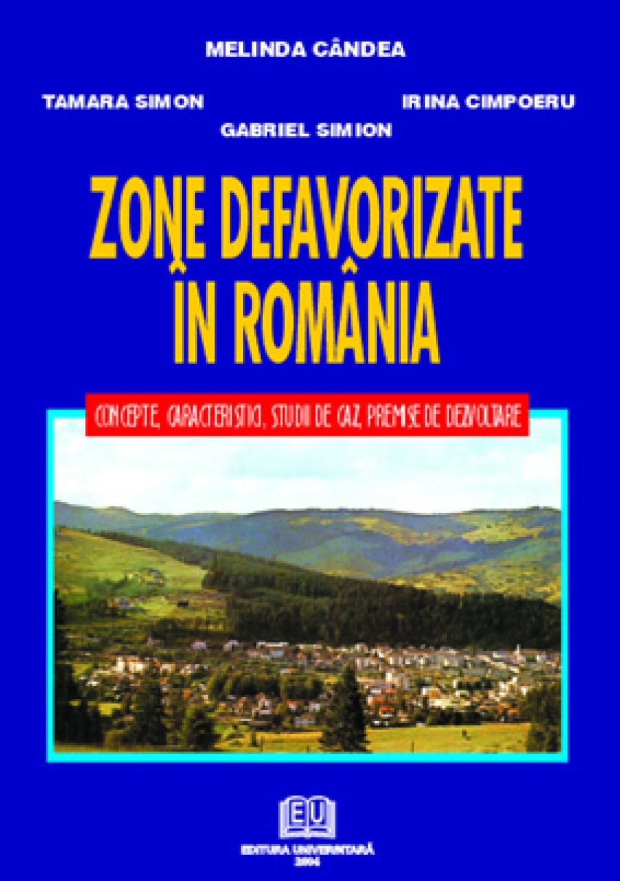 Zone defavorizate din România. Concepte, caracteristici, studii de caz, premise de dezvoltare