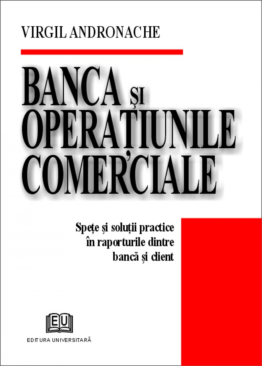 Banca si operatiunile comerciale - Spete si solutii practice in raporturile dintre banca si client