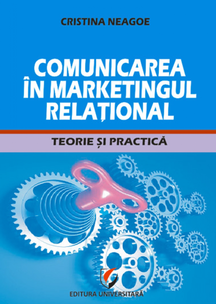 Comunicarea în marketingul relaţional. Teorie şi practică 