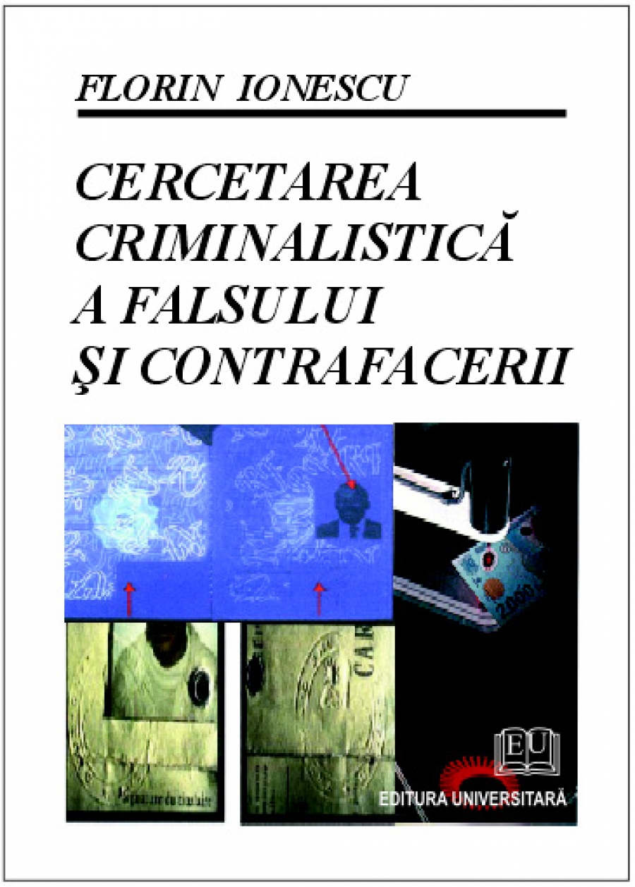 Cercetarea criminalistică a falsului si contrafacerii