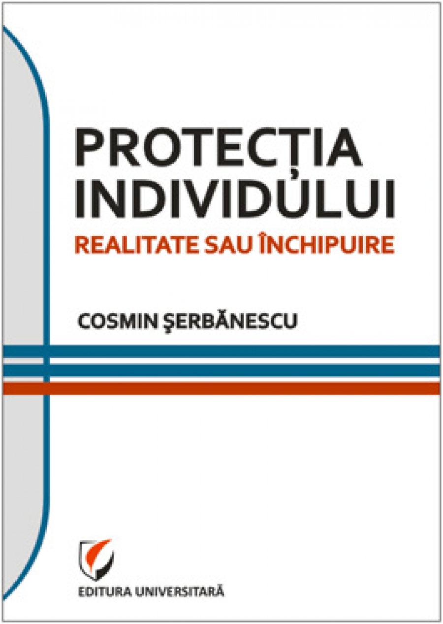 Protectia individului. Realitate sau inchipuire