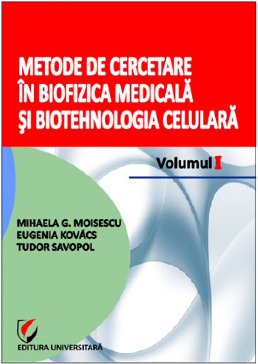 Metode de cercetare în biofizica medicală şi biotehnologia celulară, Volumul I