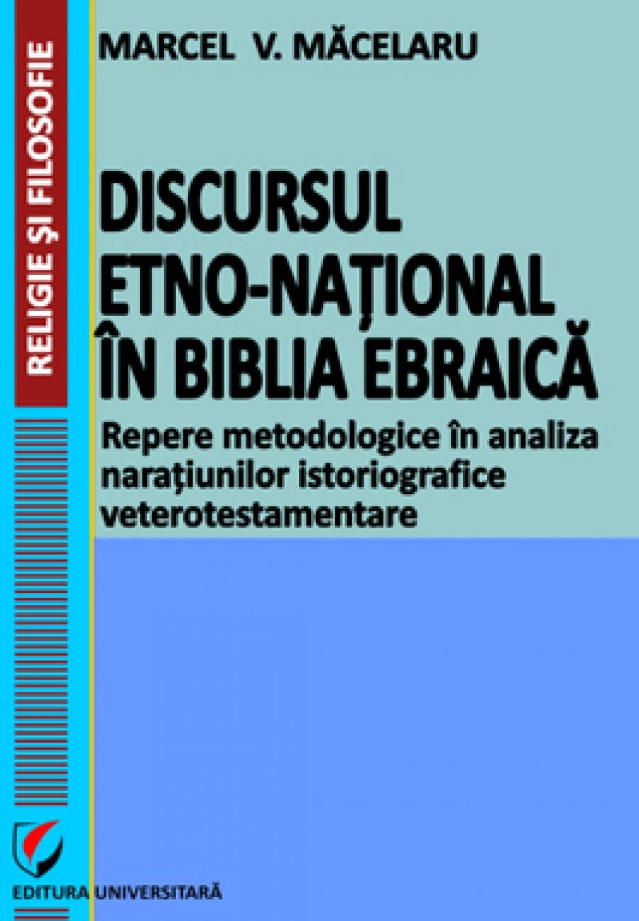 Discursul etno-national in Biblia Ebraica. Repere metodologice in analiza naratiunilor istoriografice veterotestamentare 