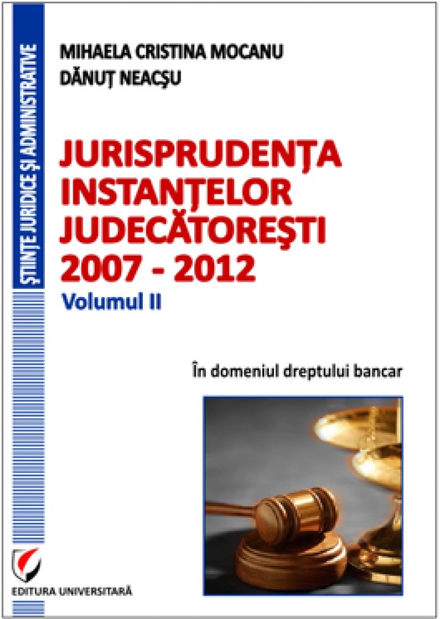 Jurisprudenta instantelor judecatoresti, 2007-2012, Volumul II, In domeniul dreptului bancar