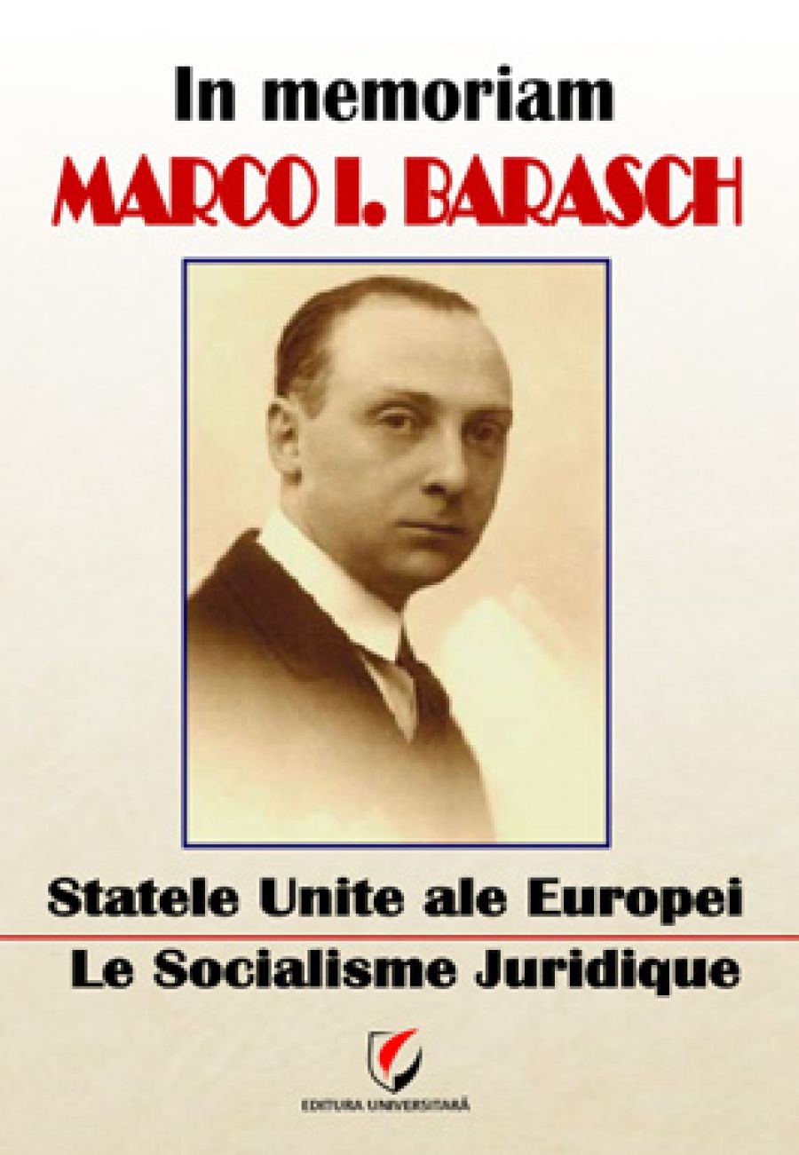 In memoriam Marco.I. Barasch. Statele Unite ale Europei. Le Socialisme Juridique