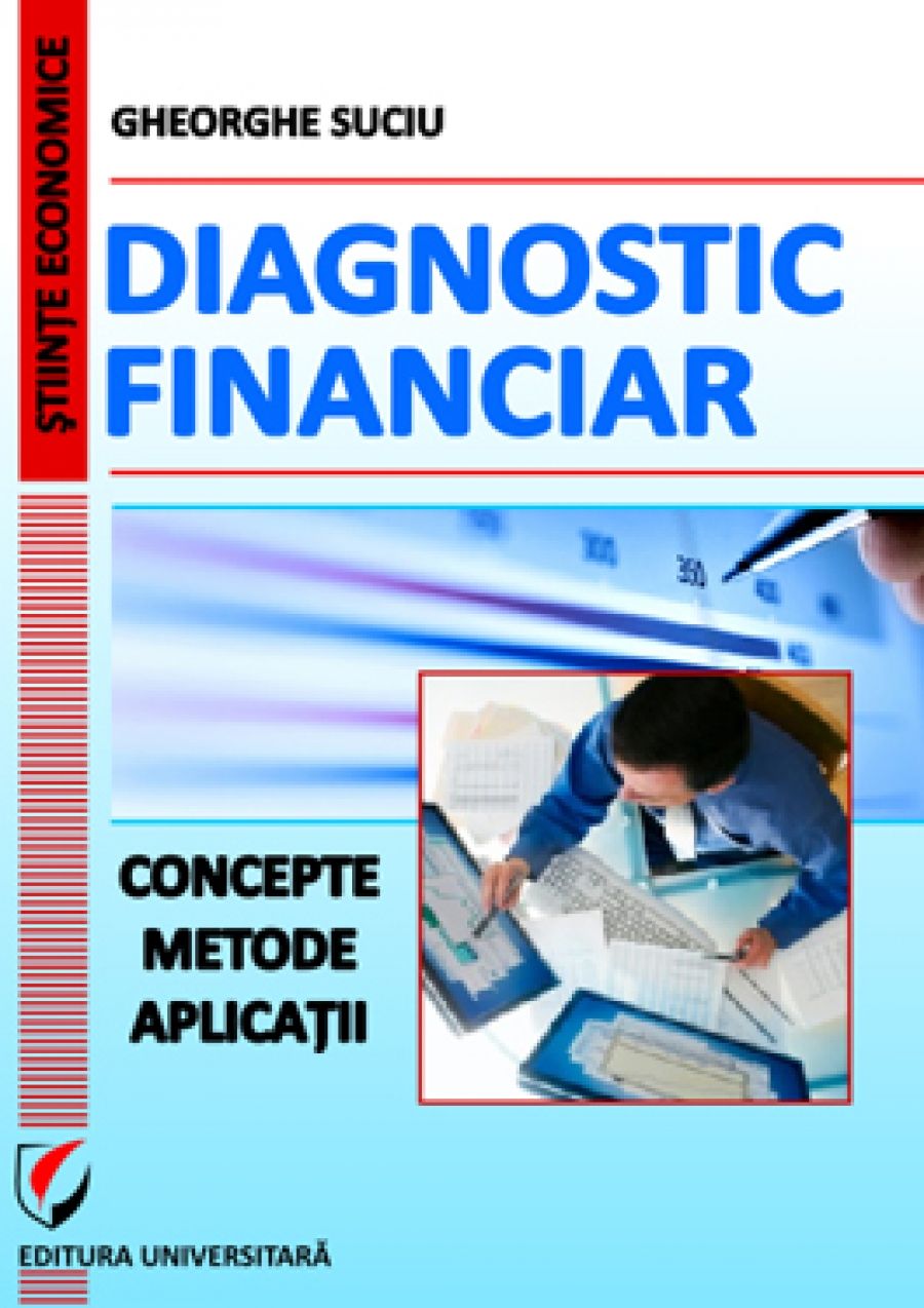 Diagnostic financiar. Concepte. Metode. Aplicatii