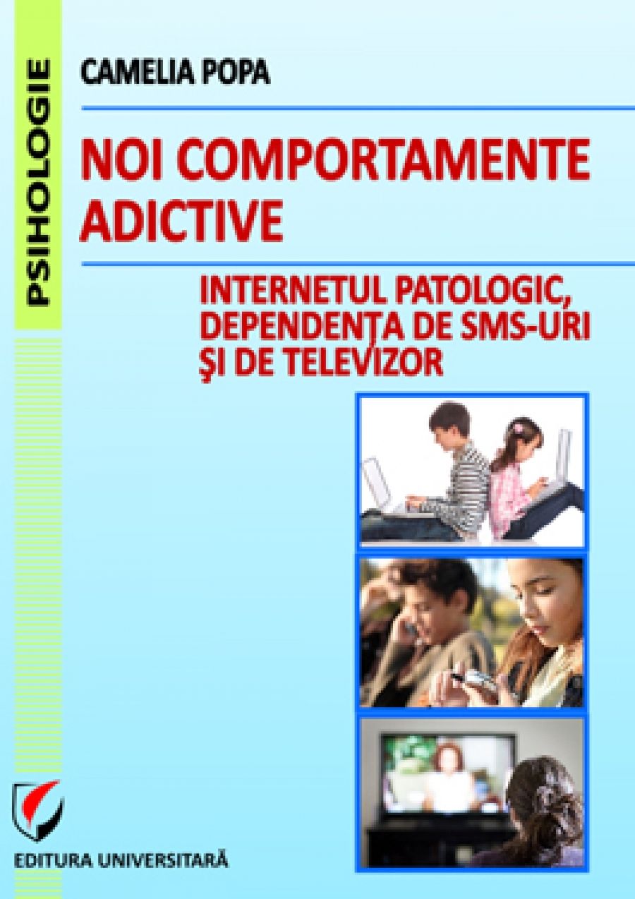 Noi comportamente adictive: Internetul patologic, dependenta de TV si SMS-uri