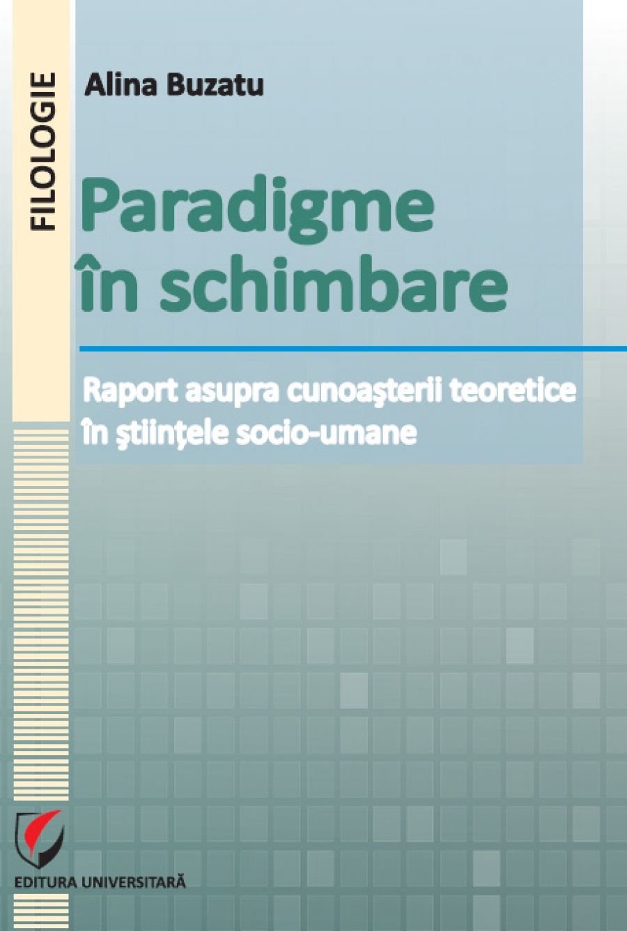 Paradigme in schimbare. Raport asupra cunoasterii teoretice in stiintele socio-umane