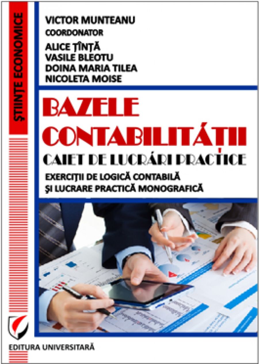 Bazele contabilitatii. Caiet de lucrari practice. Exercitii de logica contabila si lucrare practica monografica