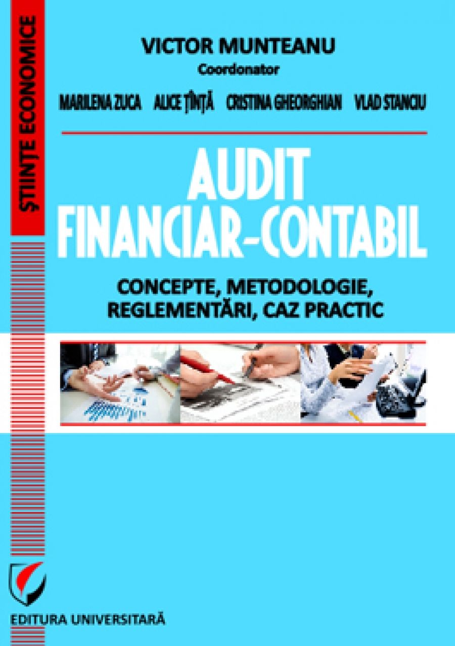 Audit financiar-contabil. Concepte, metodologie, reglementari, caz practic 