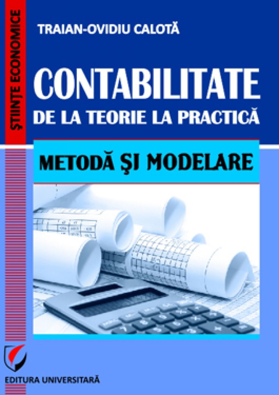 Contabilitate. De la teorie la practica. Metoda si modelare