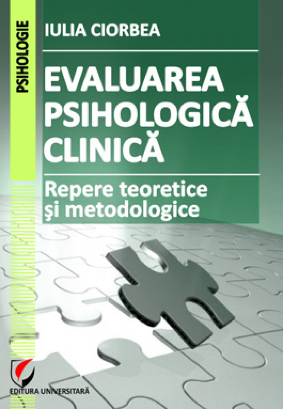 Evaluarea psihologica clinica. Repere teoretice si metodologice