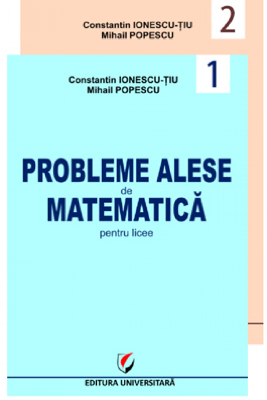 Probleme alese de matematica pentru licee, vol. 1 + vol. 2 (Geometrie, trigonometrie, algebra, analiza matematica, probabilitati) 