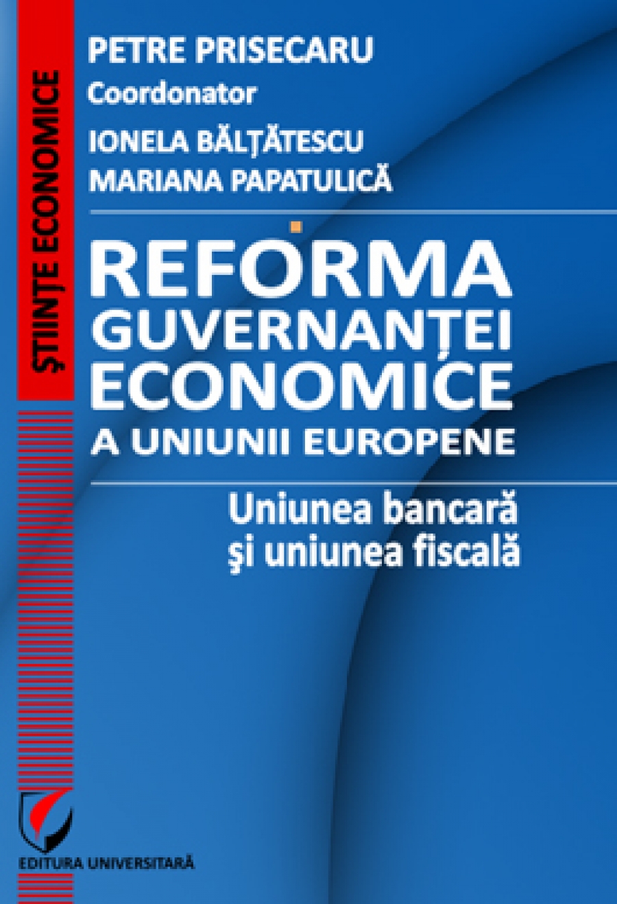 Reforma guvernantei economice a Uniunii Europene. Uniunea bancara si uniunea fiscala