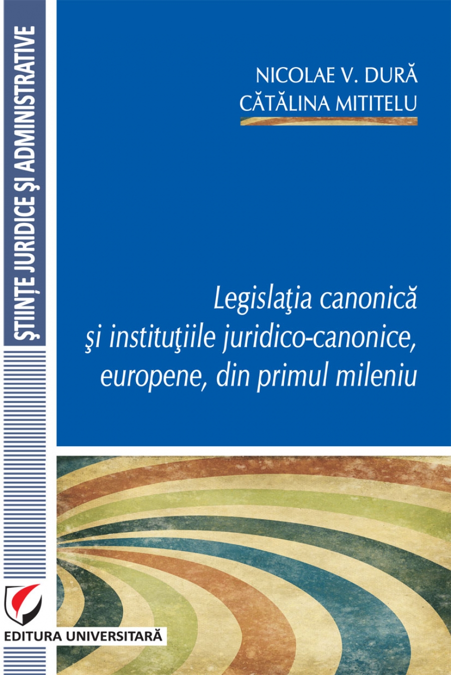 Legislatia canonică si institutiile juridico-canonice, europene, din primul mileniu