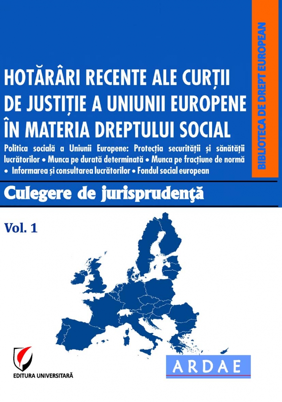 Hotarari recente ale Curtii de Justitie a Uniunii Europene in materia dreptului social. Culegere de jurisprudenta. Vol. 1