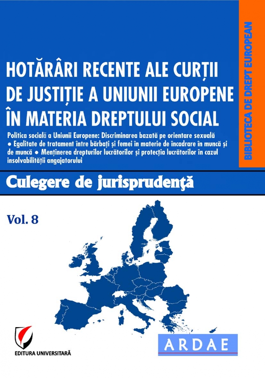 Hotarari recente ale Curtii de Justitie a Uniunii Europene in materia dreptului social.  Culegere de jurisprudenta. Vol. 8