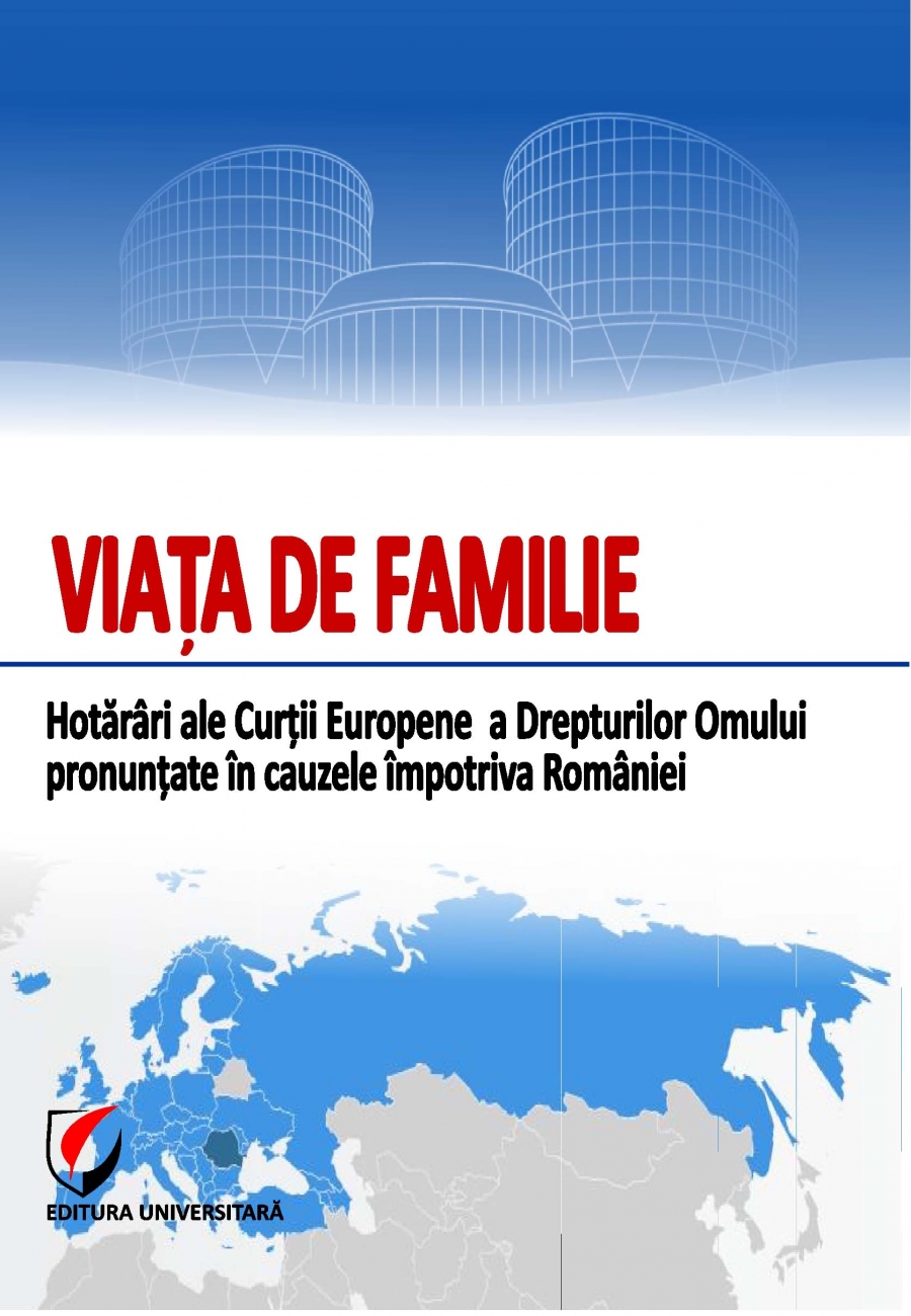 Viata de familie. Hotarari ale Curtii Europene a Drepturilor Omului pronuntate in cauzele impotriva Romaniei