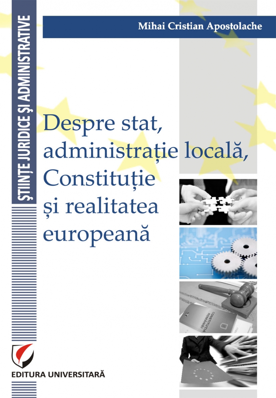 Despre stat, administratie locala,Constitutie si realitatea europeana