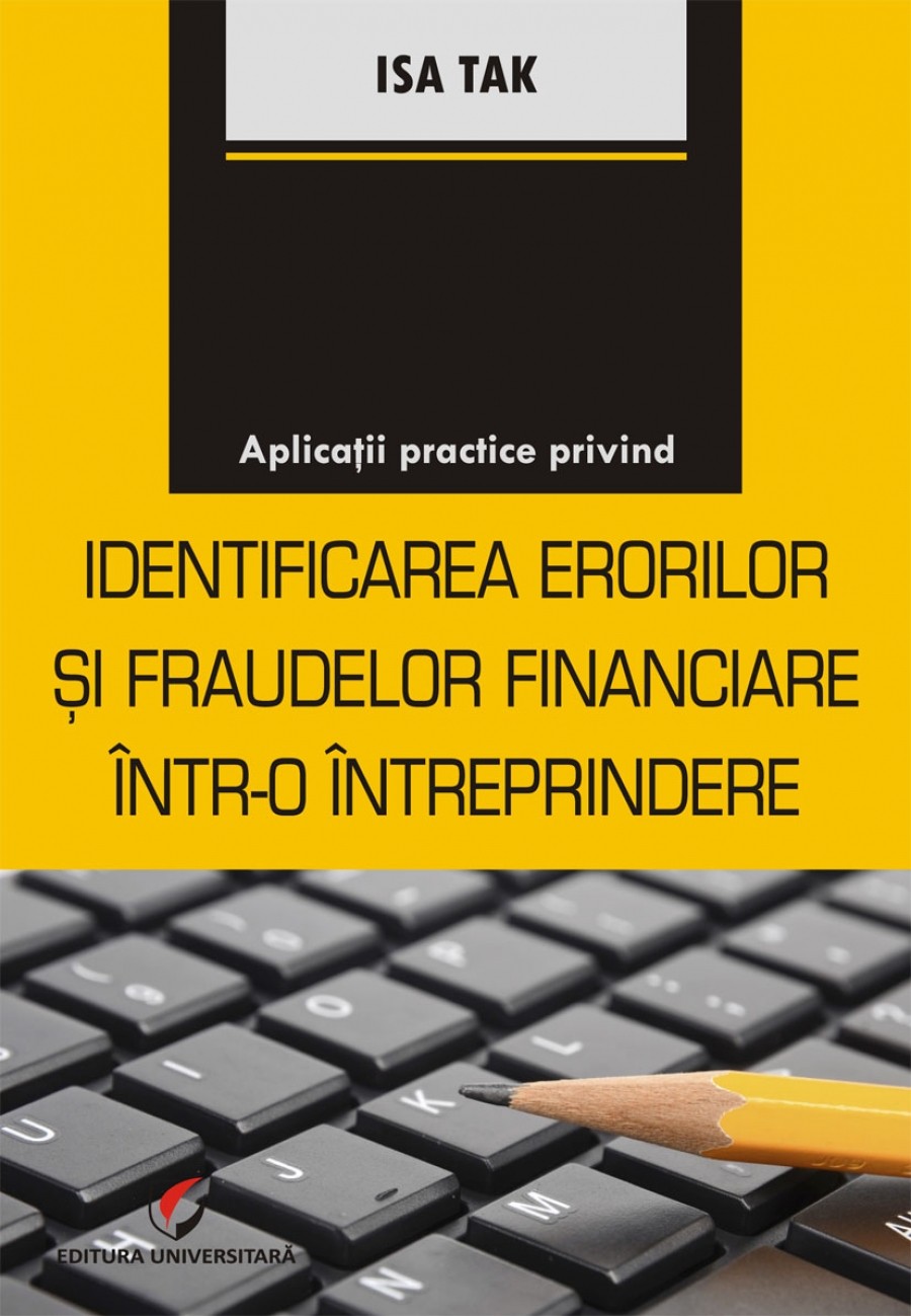 APLICATII PRACTICE PRIVIND IDENTIFICAREA ERORILOR SI FRAUDELOR FINANCIARE INTR-O ÎNTREPRINDERE 