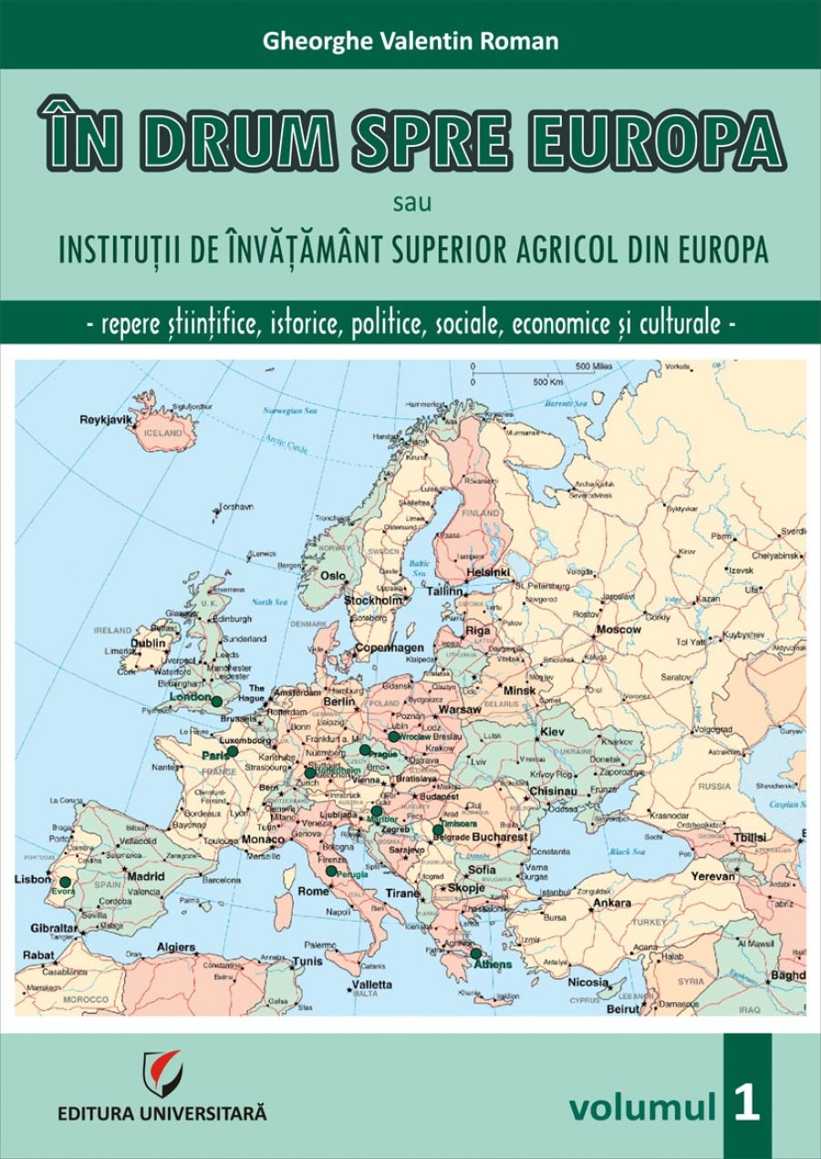 In drum spre Europa sau Institutii de invatamant superior agricol din Europa -	Repere stiintifice, istorice, politice, sociale, economice si culturale -