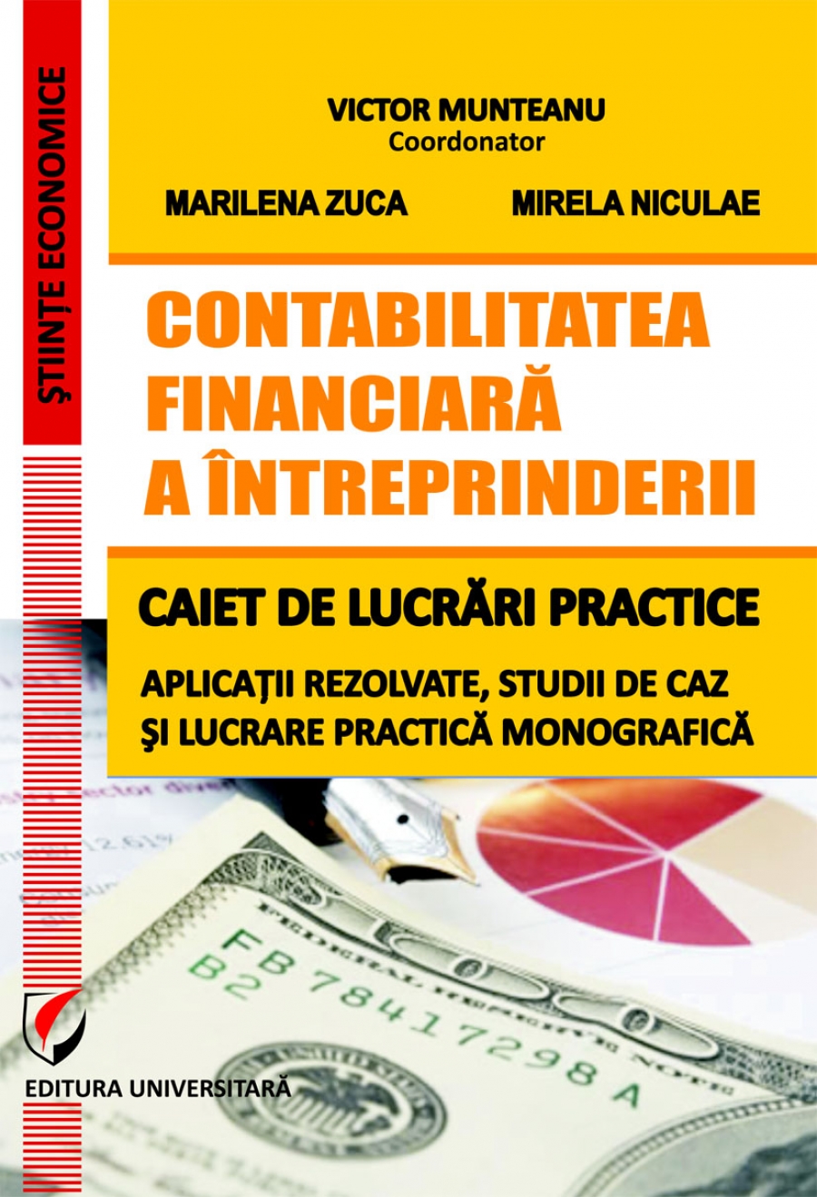 Contabilitatea financiara a intreprinderii. Caiet de lucrari practice. Aplicatii rezolvate, studii de caz si lucrare practica monografica