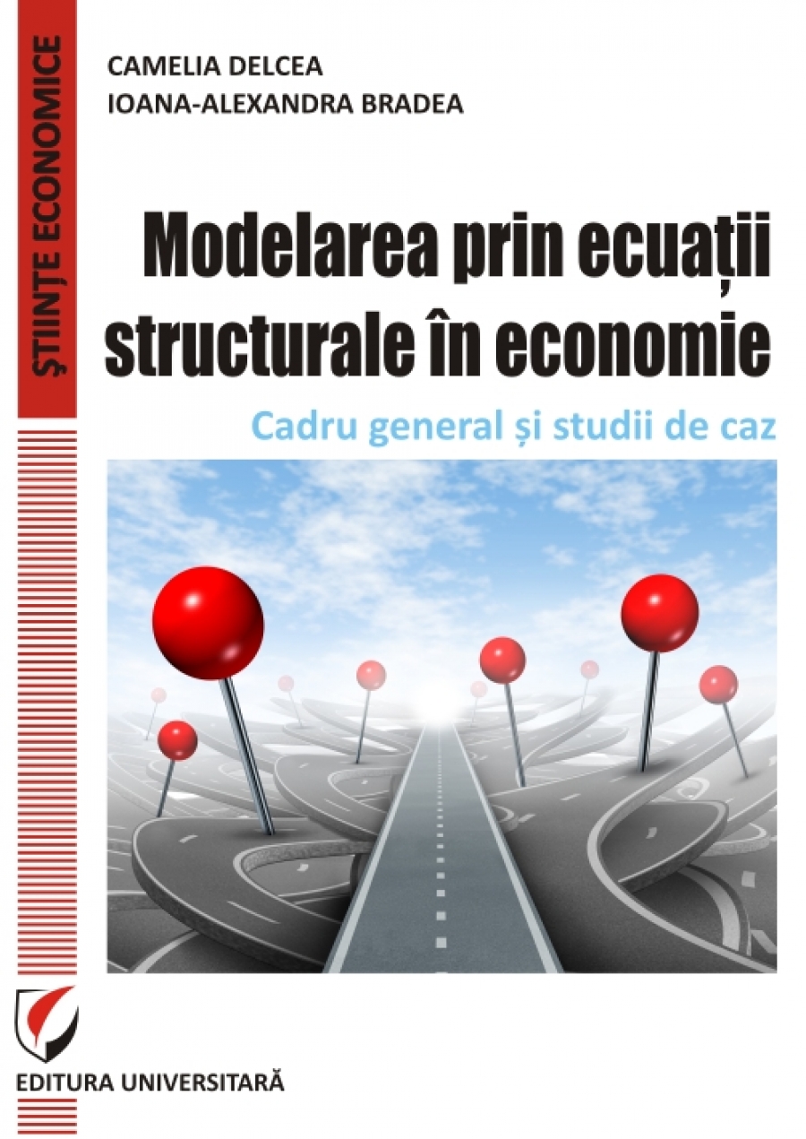 Modelarea prin ecuatii structurale in economie. Cadru general si studii de caz